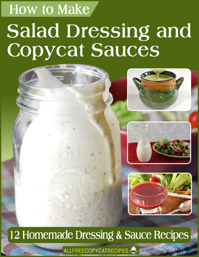 How to Make Salad Dressing and Copycat Sauces: 12 Homemade Salad Dressing and Sauce Recipes